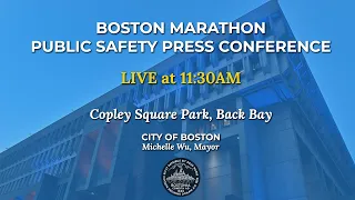 Boston Marathon Public Safety Press Conference  - 4/13/23