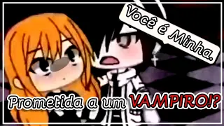 ||Prometida a um VAMPIRO!? || Gacha life || Filme || [Dublado]