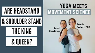 Are Headstand & Shoulder Stand the King & Queen of Yoga Poses? (Ep 15 – Yoga Meets Movement Science)