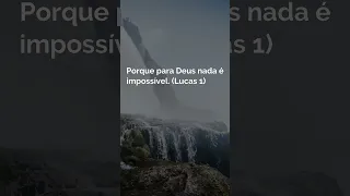 15   Porque para Deus nada é impossível  Lucas 1