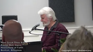 How Great Thou Art (Song clip) Pastor Bob Joyce - BobJoyce.org - Household of Faith, Benton, AR USA