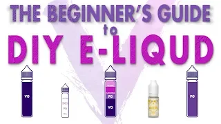 The Beginner's Guide To DIY E-Liquid