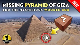 The MISSING Pyramid of Giza & The Mysterious SEALED Wooden Box | Ancient Architects