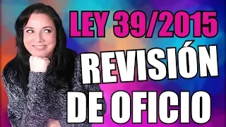 Revisión de Oficio LEY 39/2015 ▶️ oposiciones Auxiliar Administrativo REVISIÓN ACTOS ADMINISTRATIVOS