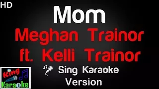 🎤 Meghan Trainor ft Kelli Trainor – Mom Karaoke Version - King Of Karaoke