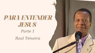 Para entender Jesus - Parte 1 - Raul Teixeira