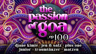 The Passion Of Goa #100.1 w/ DJane Kimie, Jen & Salz, Plus One, Traumtänzer, Junior, Matzen