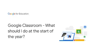 Google Classroom - What should I do at the start of the year?