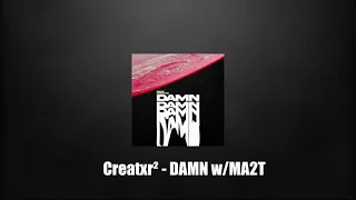 Creatxr² - DAMN w/MA2T