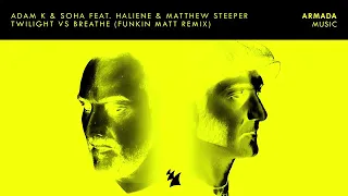 Adam K & Soha   Twilight vs Breathe feat  HALIENE & Matthew Steeper Funkin Ma