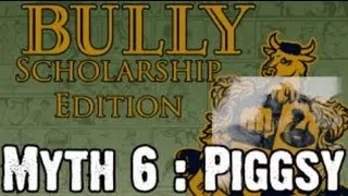 Bully Scholarship Edition Myth Investigations Myth 6 : Piggsy