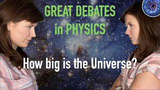 How big is the Universe? | *THE* Great Debate in Physics