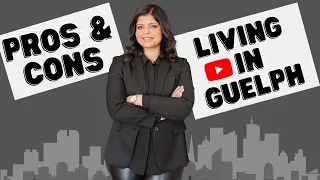 Living in Guelph -  Pros and Cons of living in Guelph!