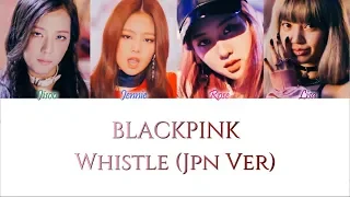 BLACKPINK (블랙핑크) - WHISTLE (JPN. Ver) Kan/Rom/Eng Color Coded Lyrics