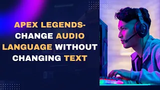 Apex Legends  -Change Audio Language Without Any Changing Text