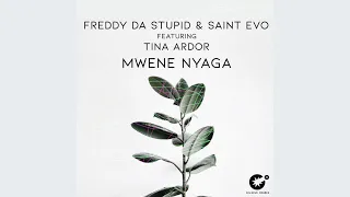 Freddy Da Stupid & Saint Evo Feat. Tina Ardor - Mwene Nyaga (Original Mix)