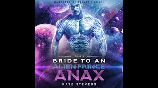 Anax: A Sci-Fi Alien Fated Mates Romance (Bride to an Alien Prince Book 1) - Read by Skyler Morgan