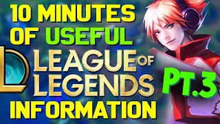 10 Minutes of USEFUL League of Legends Information! Pt.3