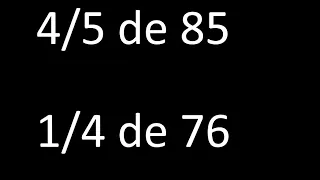 fraccion de un numero 4/5 de 85 , 1/4 de 76 , ejemplos resueltos