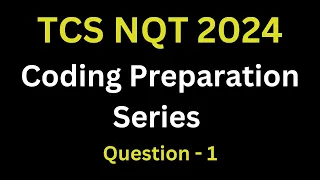 TCS NQT 2024 Preparation  | Coding Question Discussion | TCS NQT Coding Preparation | Ques - 1