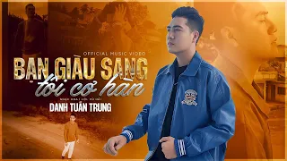 THỨ TÔI CÓ TRONG TAY - DANH TUẤN TRUNG - Bạn Và Tôi Chung Quy Là Ta Khác Nhau Bạn Giàu Sang Tôi Cơ