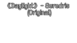 《Daylight》 - Seredris (Original)