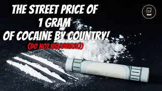 The Street Price of 1 Gram of Cocaine by Country! (Do Not Use Drugs!)