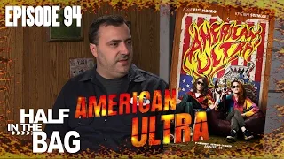 Half in the Bag Episode 94: American Ultra