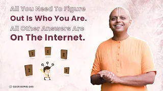 All You Need To Figure Out Is Who You Are. All Other Answers Are On The Internet | @GaurGopalDas