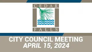 Cedar Falls City Council Meeting: April 15, 2024