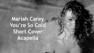 Mariah Carey - You’re So Cold (Short Cover) | Acapella