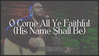 O Come All Ye Faithful (His Name Shall Be)_Passion I City United Worship