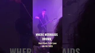 WHERE MERMAIDS DROWN - Lyon Hard Rock Café 08/05/2023                    metal'angus