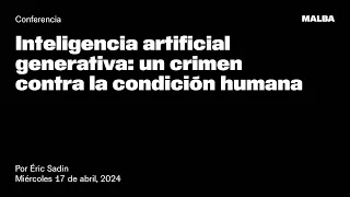 Conferencia Inteligencia artificial generativa: un crimen contra la condición humana -Por Éric Sadin