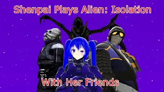 Shenpai Plays Alien Isolation With Her Friends! (Fan Made Animation)