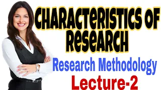 CHARACTERISTICS OF RESEARCH