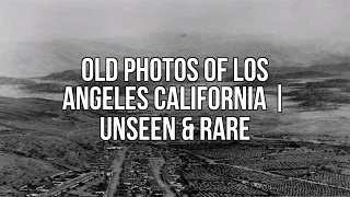 Old Photos Of Los Angeles California | Unseen & Rare