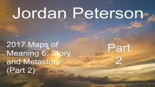 2017 Maps of Meaning 6: Story and Metastory (Part 2) From Jordan Peterson Part 2 of 10