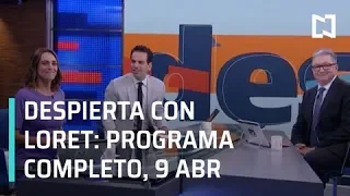 Despierta con Loret - Programa Completo 9 de Abril  2019