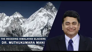 RECEDING HIMALAYAN GLACIERS I DR. MUTHUKUMARA MANI I WEBINAR