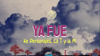 Ke Personajes, La T y la M - Ya Fue (Letra/Lyrics)