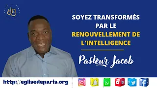 Soyez Transformés par le Renouvellement de l'Intelligence l Pasteur Jacob.