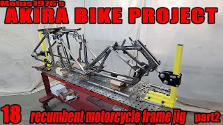 Akira Bike Project - 18 - recumbent/feet forward motorcycle frame jig - part 2