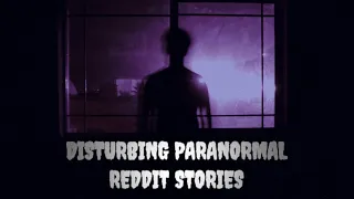 Reddit's Disturbing TRUE Paranormal Stories (Vol.1)