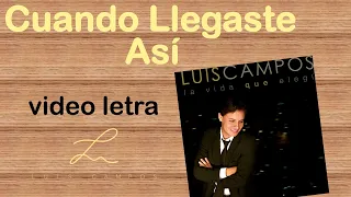 Luis Campos - Cuando Llegaste Así | Letra (Lyric Video)