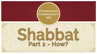 Covenant Community 101 | Shabbat | Part 2 “How?”