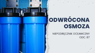 Po co światu odwrócona osmoza i jak działają jej filtry || Niepodręcznik Oceaniczny, odc. 87