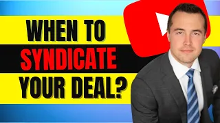 When to Syndicate a Deal (Real Estate Syndication)