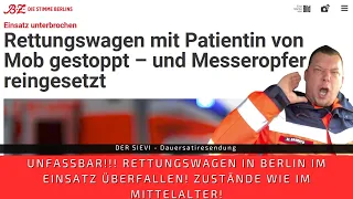 UNFASSBAR! Rettungswagen in Berlin im Einsatz überfallen! Zustände wie im MITTELALTER!