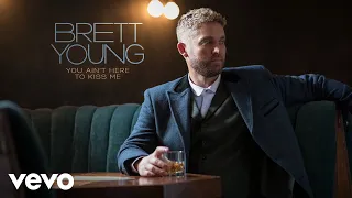 Brett Young - You Ain't Here To Kiss Me (2022 / Audio)